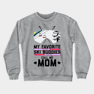 My Favorite Ski Buddies Call Me Mom Crewneck Sweatshirt